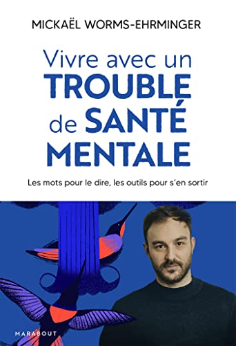 Vivre avec un trouble de santé mentale : les mots pour le dire, les outils pour s'en sortir