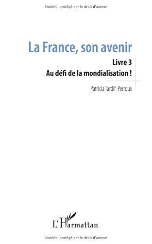 La France, son avenir. Vol. 3. Au défi de la mondialisation !