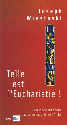 Telle est l'eucharistie ! : enseignement donné aux assistants des communautés de l'Arche, juin-juill