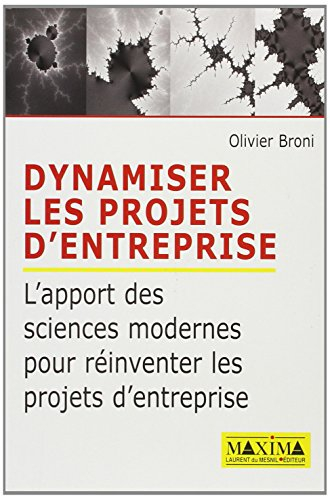 Dynamiser les projets d'entreprise : l'apport des sciences modernes pour réinventer les projets d'en