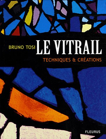 Le vitrail : techniques et créations