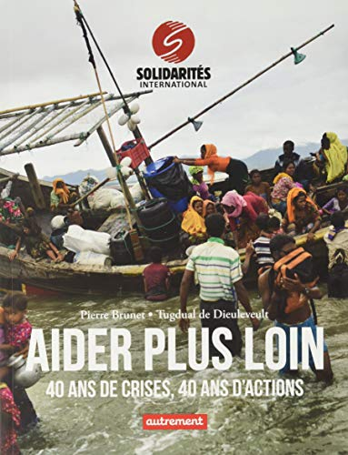 Aider plus loin : 40 ans de crises, 40 ans d'actions
