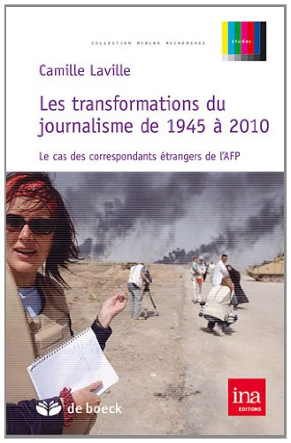 Les transformations du journalisme de 1945 à 2010 : le cas des correspondants étrangers de l'AFP