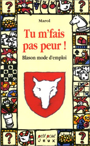 Tu m'fais pas peur ! : blason... mode d'emploi