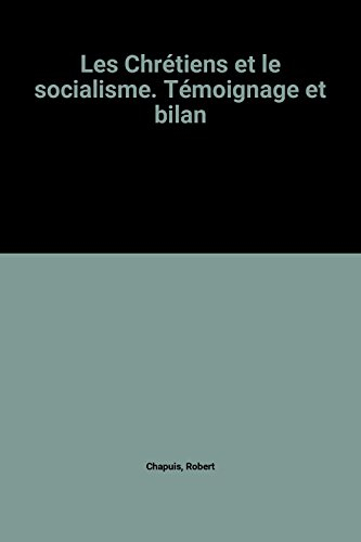 Les chrétiens et le socialisme : témoignage et bilan