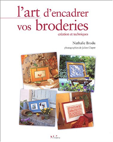 L'art d'encadrer vos broderies : création et techniques