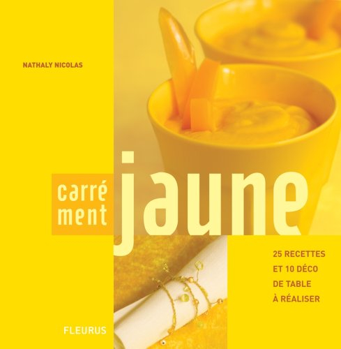 Carrément jaune : 25 recettes et 10 déco de table à réaliser