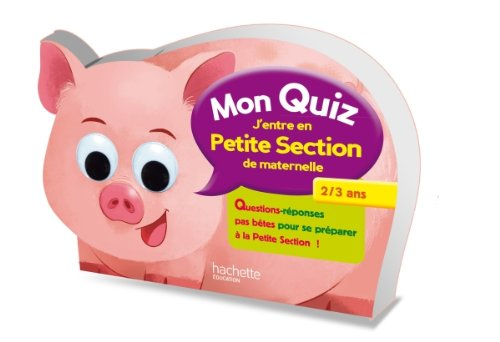 Mon quiz j'entre en petite section de maternelle, 2-3 ans : questions-réponses pas bêtes pour se pré