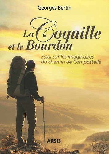 La coquille et le bourdon : essai sur les imaginaires du chemin de Compostelle