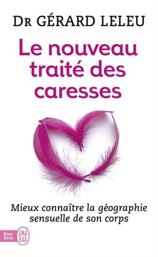 Le nouveau traité des caresses : mieux connaître la géographie sensuelle de son corps