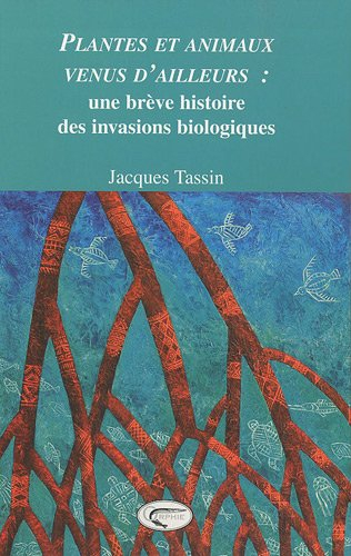 Plantes et animaux venus d'ailleurs : une brève histoire des invasions biologiques