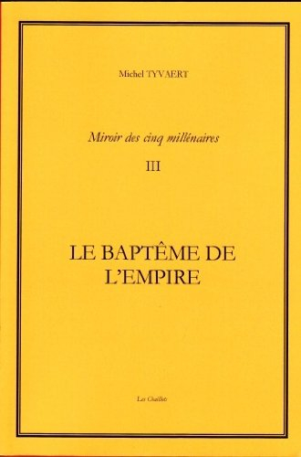 Miroir des cinq millénaires. Vol. 3. Le baptême de l'Empire