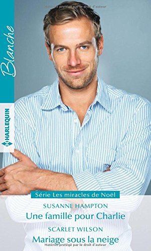 Une famille pour Charlie. Mariage sous la neige : les miracles de Noël