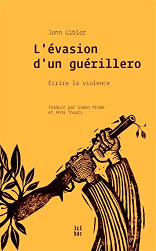 L'évasion d'un guérillero : écrire la violence