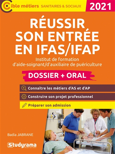 Réussir son entrée en IFAS-IFAP, institut de formation d'aide-soignant, d'auxilliaire de puéricultur