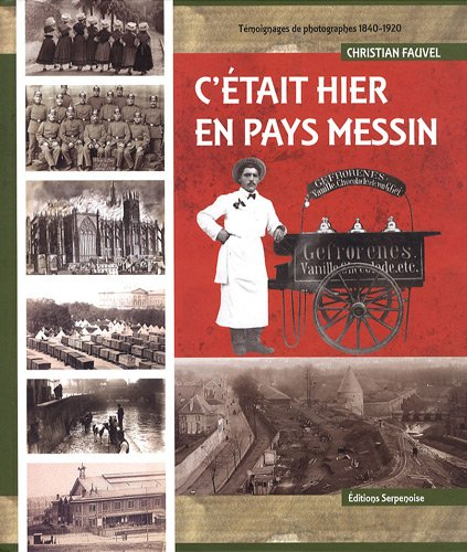 C'était hier en pays messin : témoignages et photographies, 1840-1920
