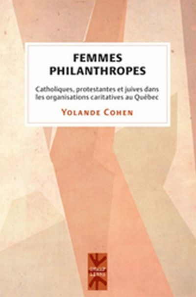 Femmes philanthropes : catholiques, protestantes et juives dans les organisations caritatives au Qué