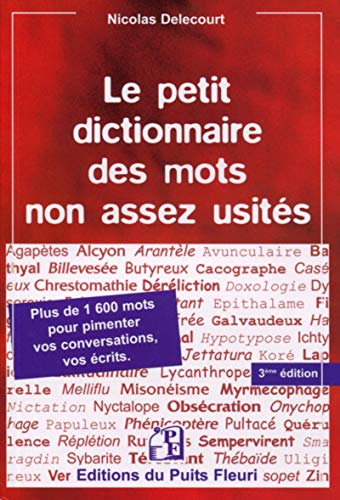 Le petit dictionnaire des mots non assez usités : plus de 1.600 mots... pour pimenter vos conversati