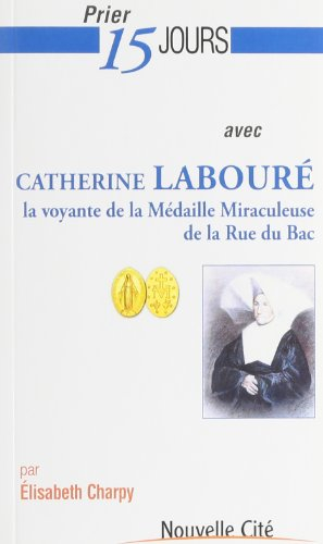Prier 15 jours avec Catherine Labouré, la voyante de la médaille miraculeuse de la rue du Bac