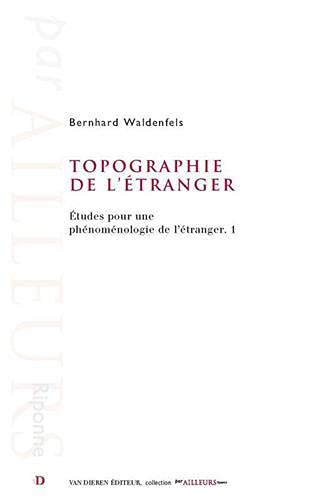 Etudes pour une phénoménologie de l'étranger. Vol. 1. Topographie de l'étranger