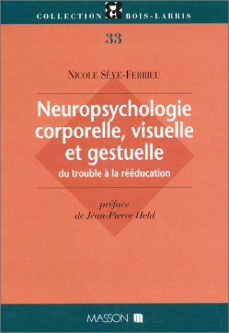 Neuropsychologie corporelle, visuelle et gestuelle : du trouble a la reeducation