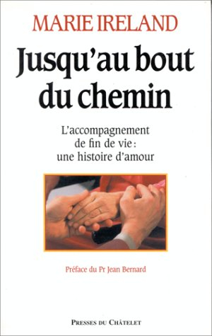 Jusqu'au bout du chemin : l'accompagnement de fin de vie, une histoire d'amour