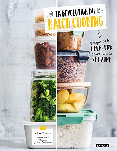 La révolution du batch cooking : préparez le week-end, assemblez la semaine