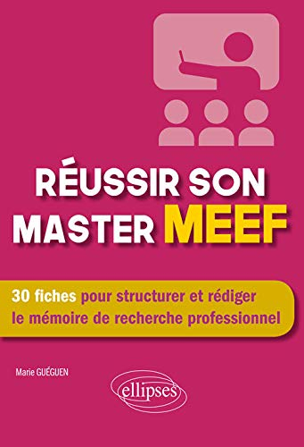 Réussir son master MEEF : 30 fiches pour structurer et rédiger le mémoire de recherche professionnel