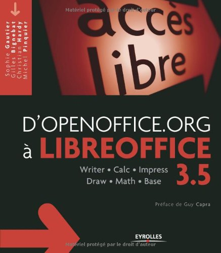D'OpenOffice.org à LibreOffice 3.5 : writer, calc, impress, draw, math, base