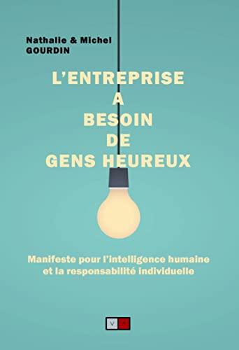 L'entreprise a besoin de gens heureux : manifeste pour l'intelligence humaine et la responsabilité i
