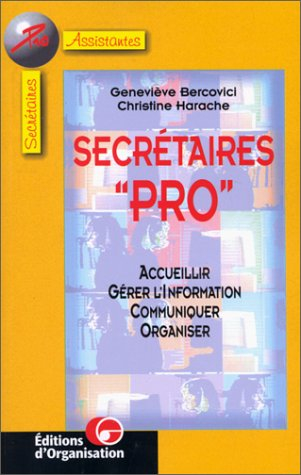 secrétaires "pro", 2e édition. quatre missions : accueillir, gérer l'information, communiquer, organ