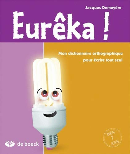Eurêka ! : mon dictionnaire orthographique pour écrire tout seul