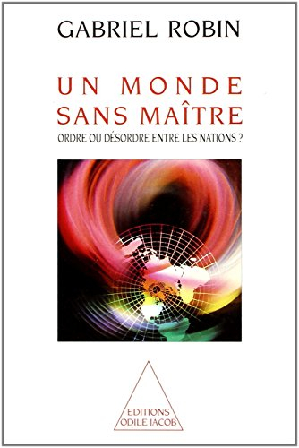 Un monde sans maître : ordre ou désordre entre les nations ?