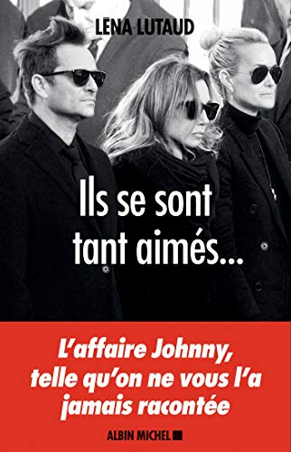 Ils se sont tant aimés... : l'affaire Johnny, telle qu'on ne vous l'a jamais racontée
