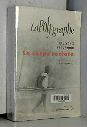 Polygraphe (La), n° 17-19. Le corps certain : poésie années 1990-2000 : détails