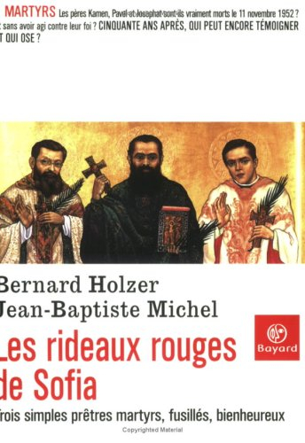 Les rideaux rouges de Sofia : trois simples prêtres martyrs, fusillés, bienheureux