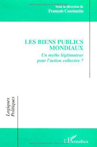 Les biens publics mondiaux : un mythe légitimateur pour l'action collective ?