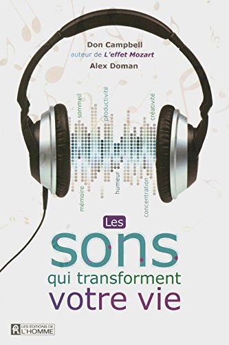 Les sons qui transforment votre vie : mémoire, humeur, concentration, sommeil, productivité, créativ