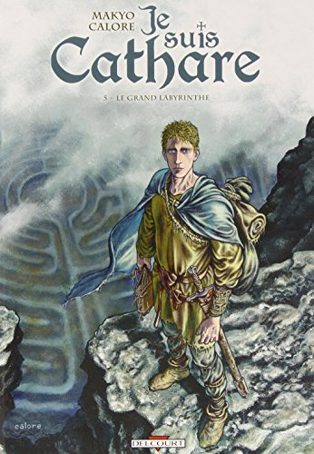 Je suis cathare. Vol. 5. Le grand labyrinthe
