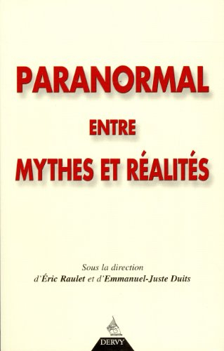 Paranormal entre mythes et réalités : actes du Symposium Mythes et paranormal : faut-il parler de my