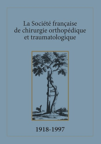 La Société française de chirurgie orthopédique et traumatologique. Vol. 1. 1918-1997