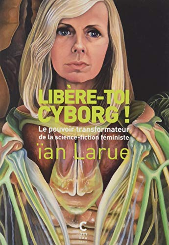 Libère-toi cyborg ! : le pouvoir transformateur de la science-fiction féministe