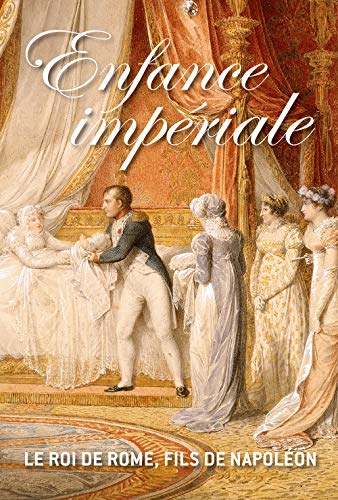 Enfance impériale : le roi de Rome, fils de Napoléon