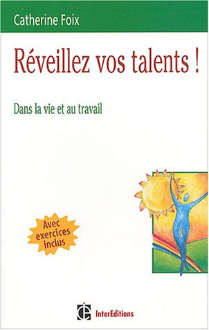 Réveillez vos talents ! : dans la vie et au travail : avec exercices inclus