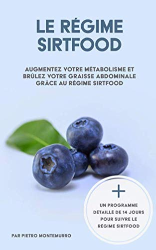 Le régime Sirtfood: Augmentez votre métabolisme et brûlez votre graisse abdominale grâce au régime S