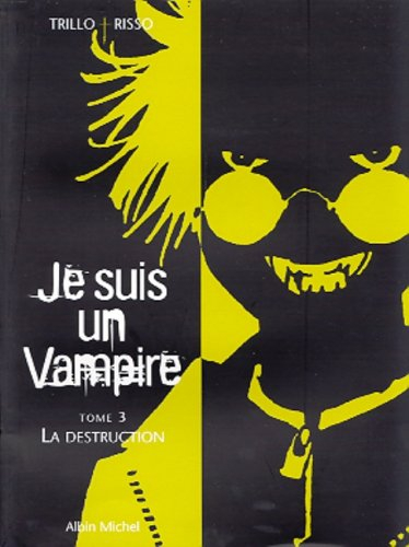 Je suis un vampire. Vol. 3. La destruction
