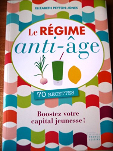 le régime anti-âge. 70 recettes