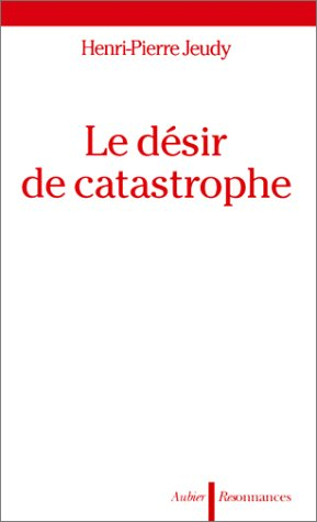 Le Désir de catastrophe