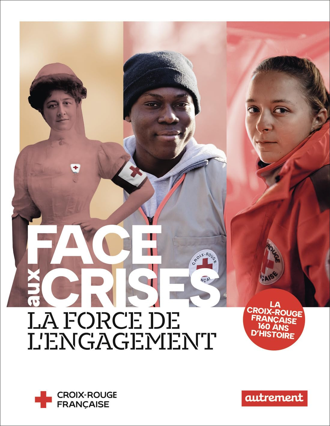 Face aux crises, la force de l'engagement : la Croix-Rouge française, 160 ans d'histoire