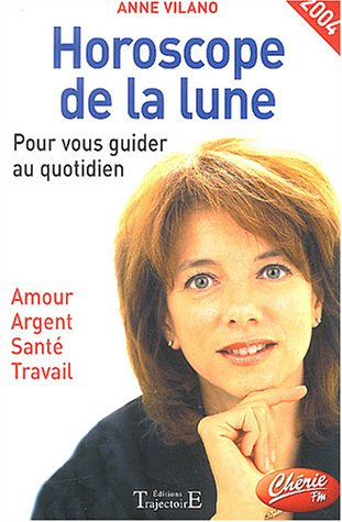 Horoscope de la lune 2004 : pour vous guider au quotidien : amour, argent, santé, travail